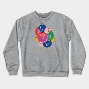 Colorful flowers Frida Kahlo saying quote Crewneck Sweatshirt